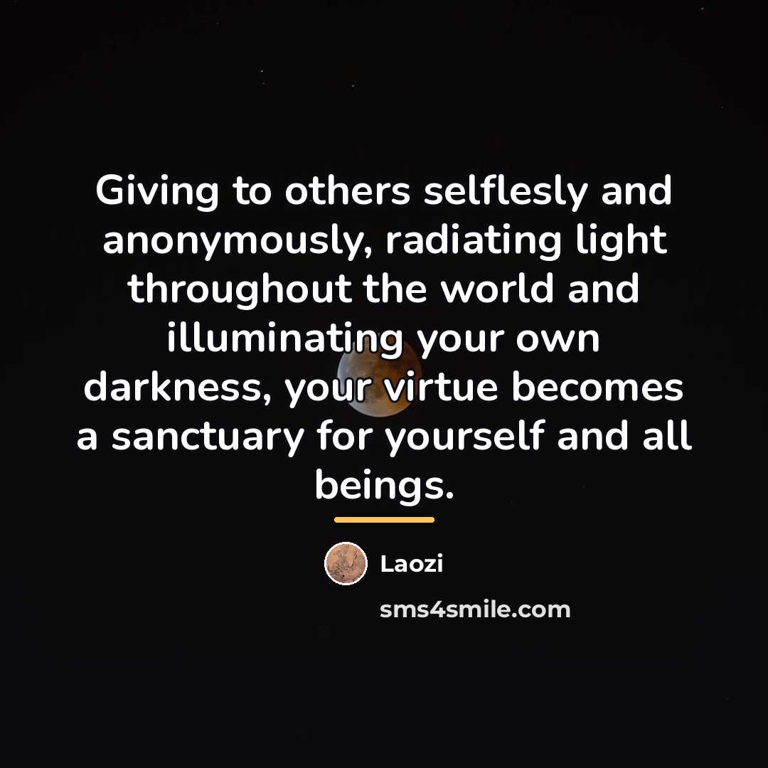“Giving to others selflesly and anonymously, radiating light throughout the…” quote by Laozi