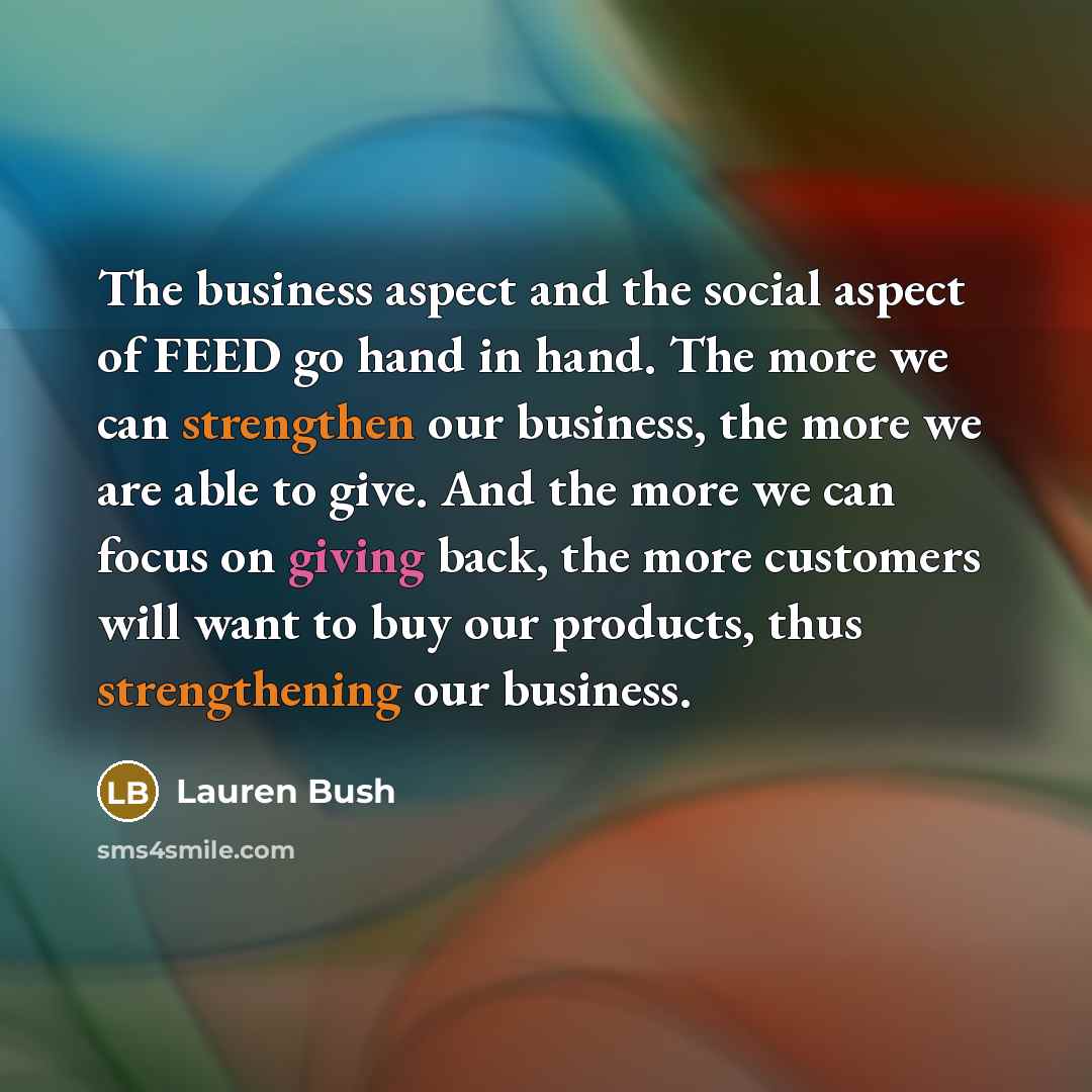 “The business aspect and the social aspect of FEED go…” quote by Lauren Bush