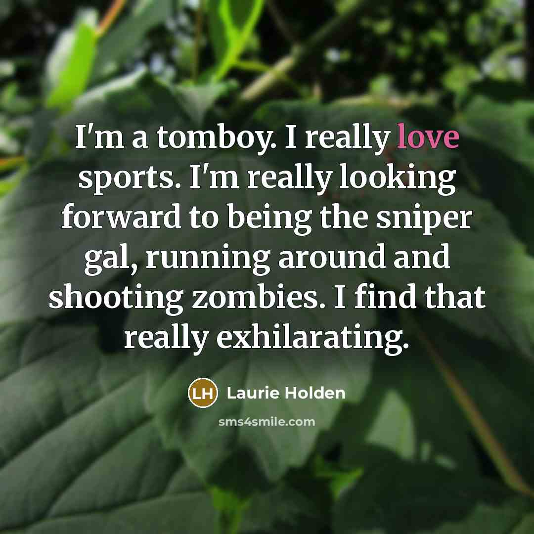 “I'm a tomboy. I really love sports. I'm really looking…” quote by Laurie Holden