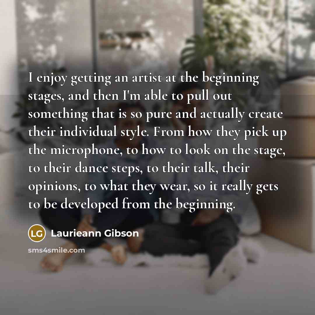 “I enjoy getting an artist at the beginning stages, and…” quote by Laurieann Gibson