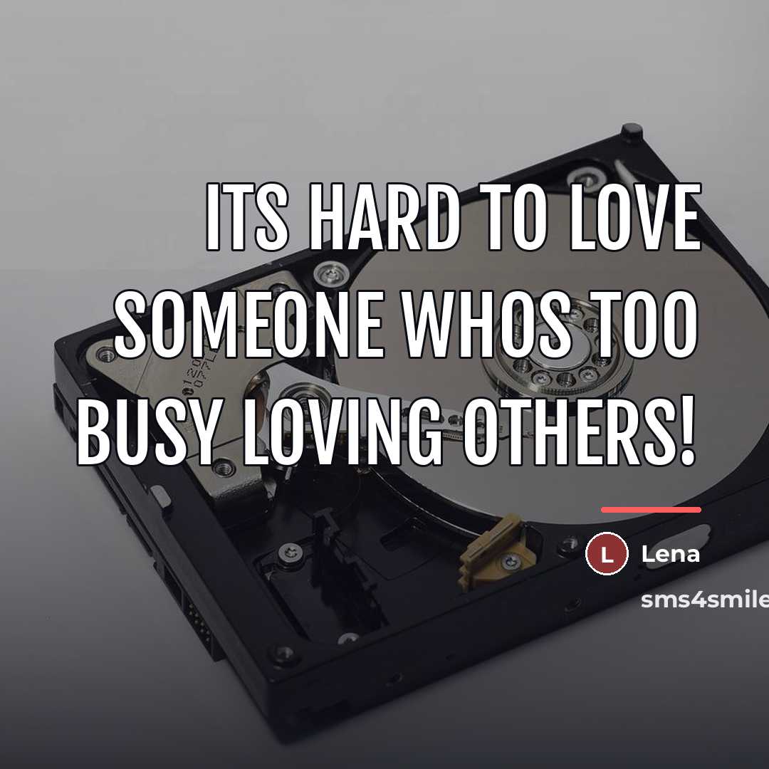 “Its hard to love someone whos too busy loving others!…” quote by Lena