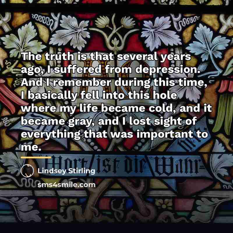 “The truth is that several years ago, I suffered from…” quote by Lindsey Stirling