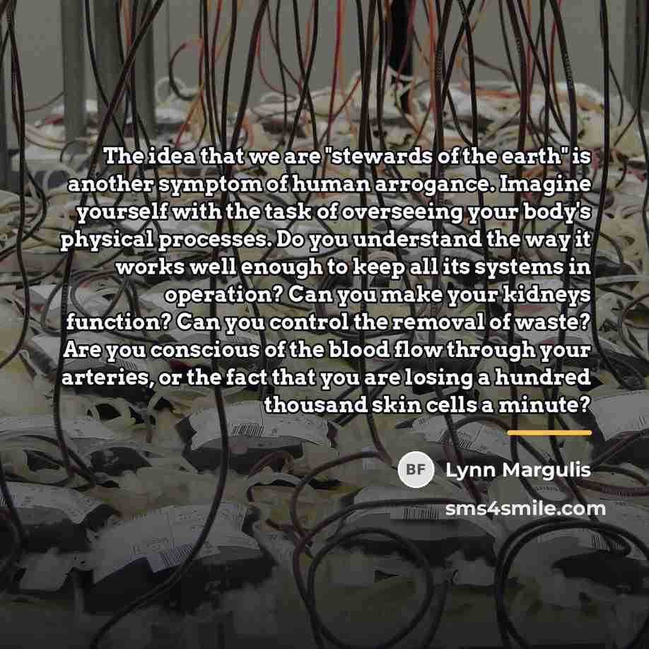 “The idea that we are "stewards of the earth" is…” quote by Lynn Margulis
