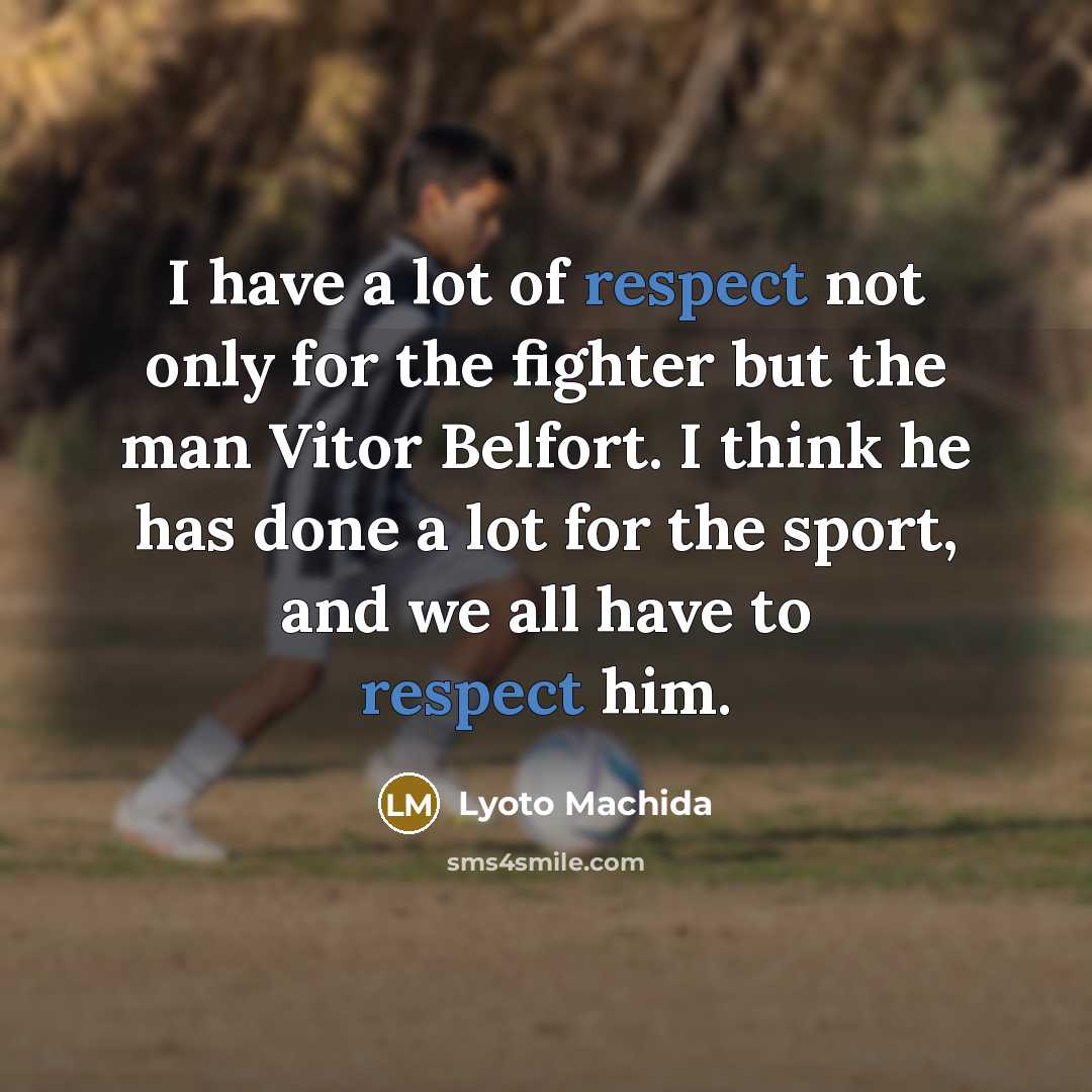 “I have a lot of respect not only for the…” quote by Lyoto Machida