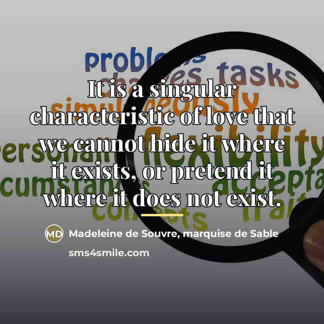 “It is a singular characteristic of love that we cannot…” quote by Madeleine de Souvre, marquise de Sable