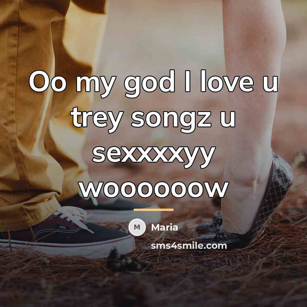 “Oo my god I love u trey songz u sexxxxyy…” quote by Maria
