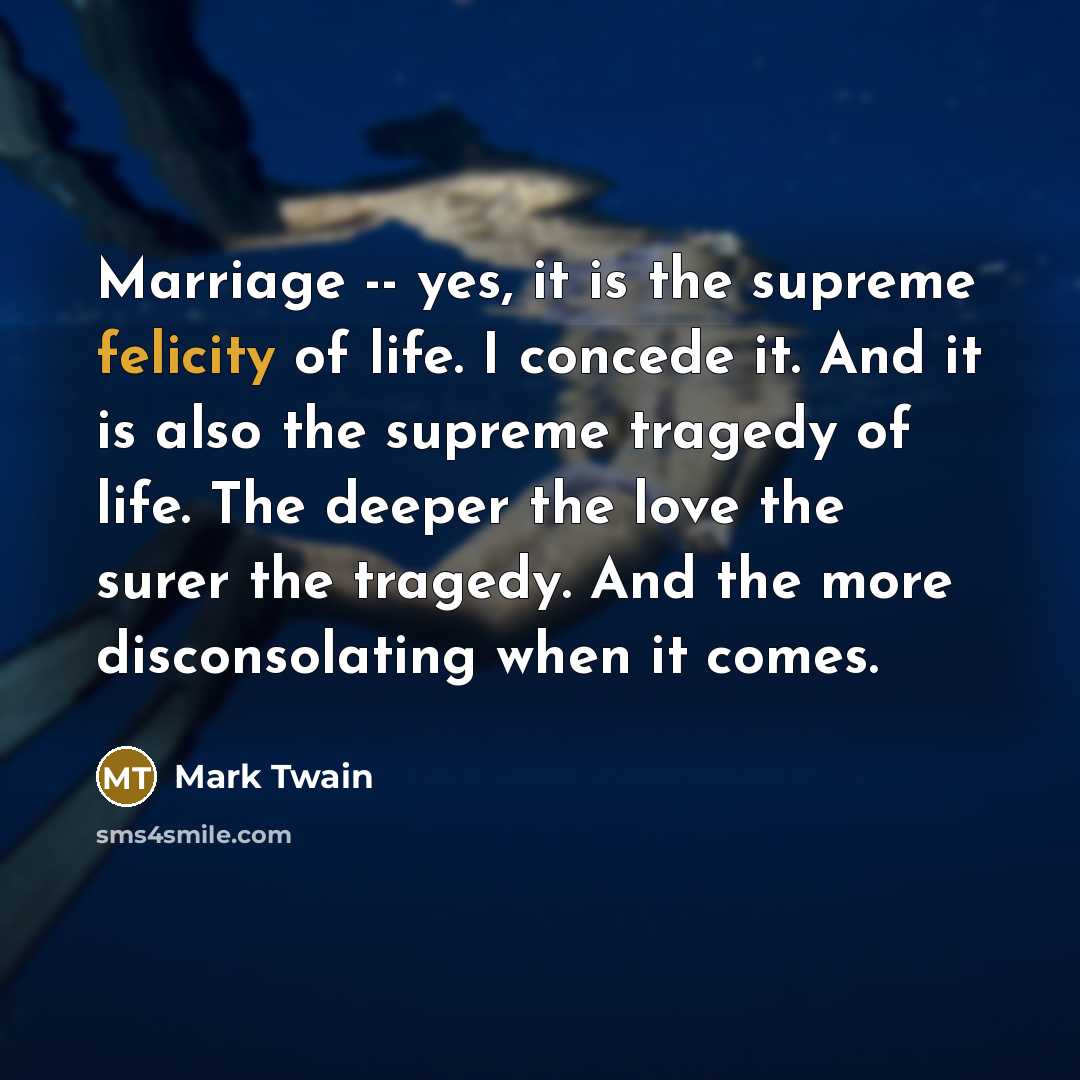 “Marriage -- yes, it is the supreme felicity of life.…” quote by Mark Twain