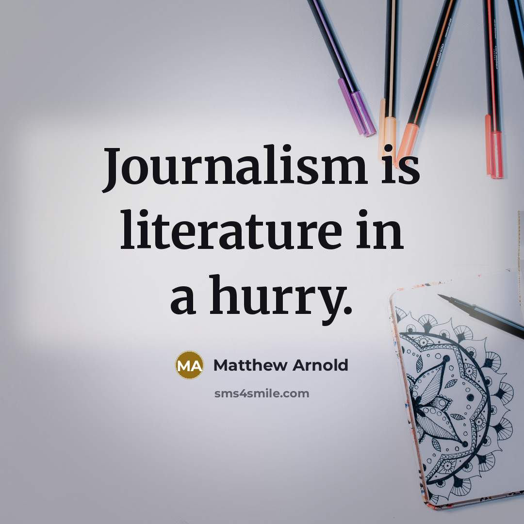 “Journalism is literature in a hurry.…” quote by Matthew Arnold