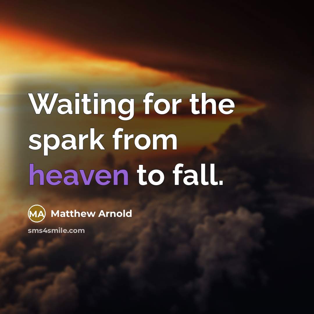 “Waiting for the spark from heaven to fall.…” quote by Matthew Arnold