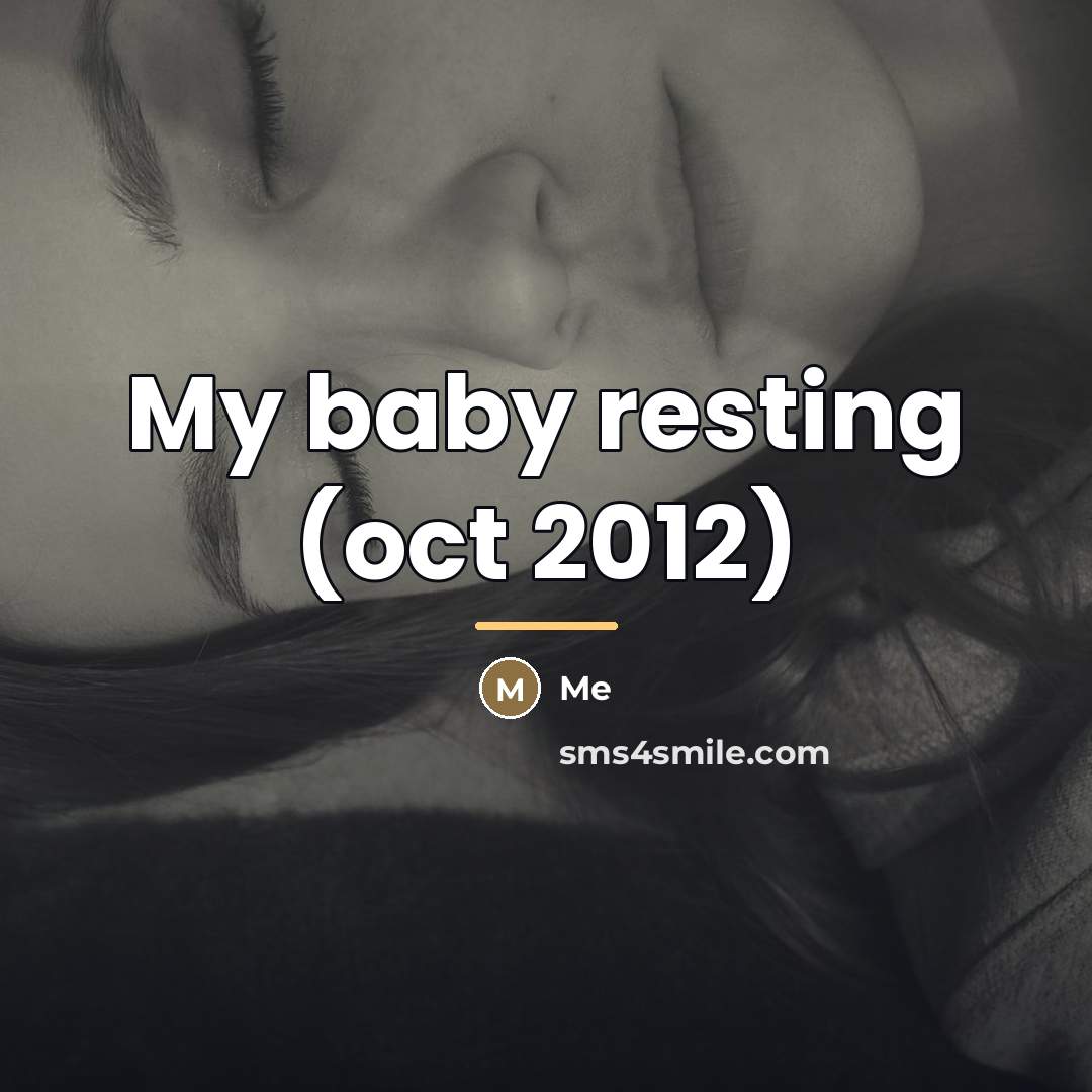 “My baby resting (oct 2012)…” quote by Me