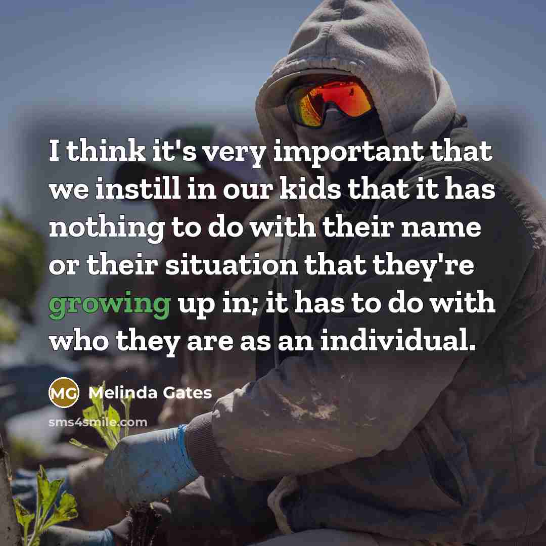 “I think it's very important that we instill in our…” quote by Melinda Gates