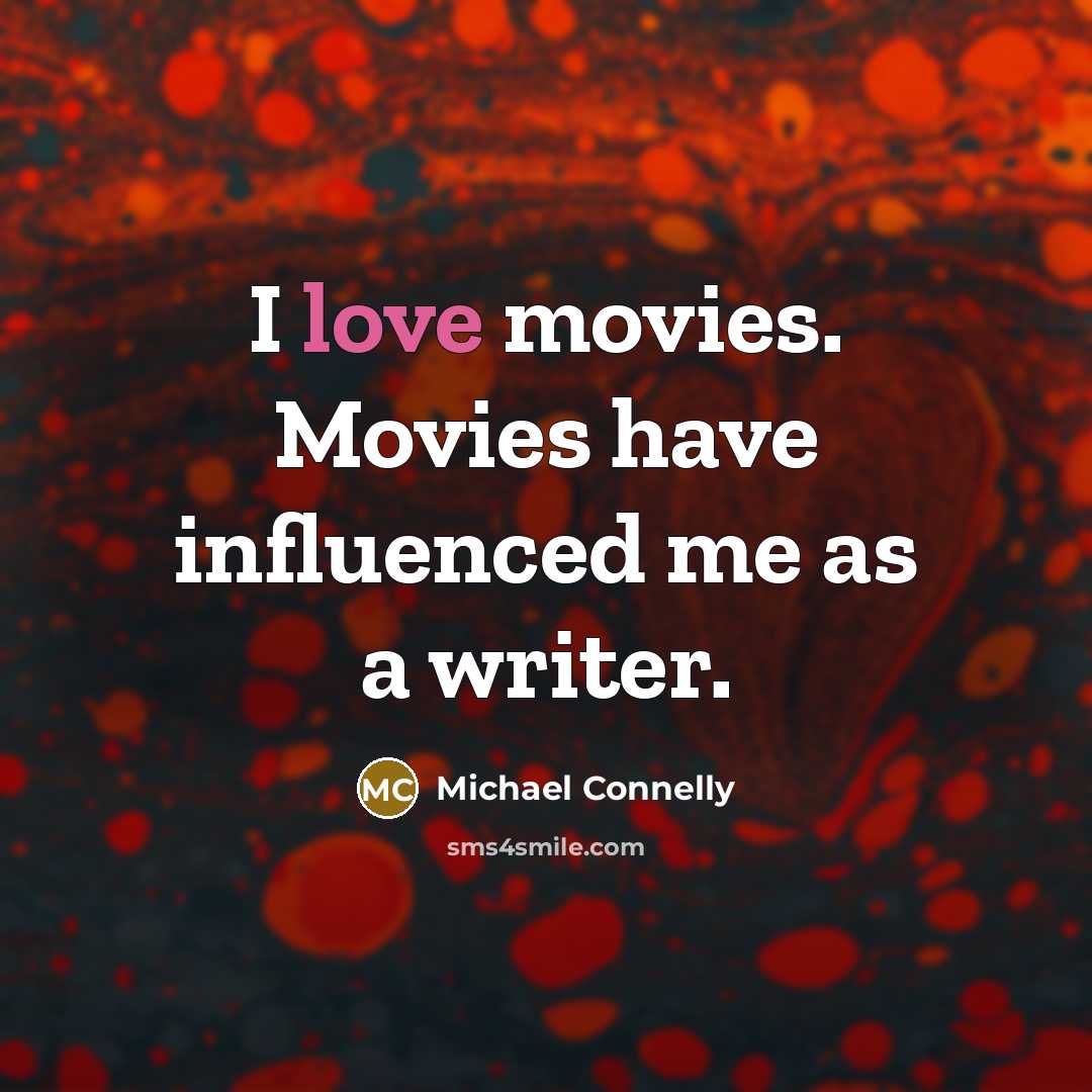 “I love movies. Movies have influenced me as a writer.…” quote by Michael Connelly