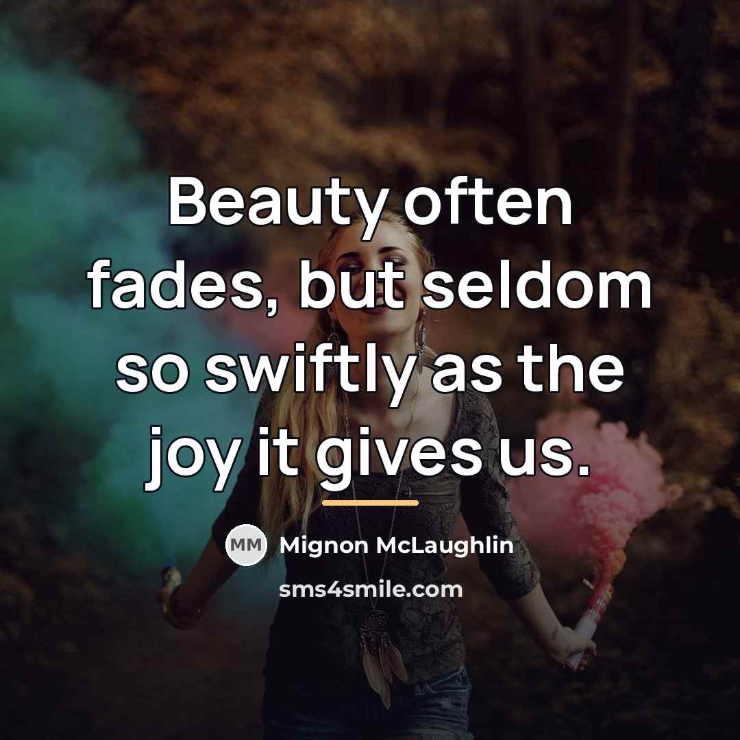 “Beauty often fades, but seldom so swiftly as the joy…” quote by Mignon McLaughlin