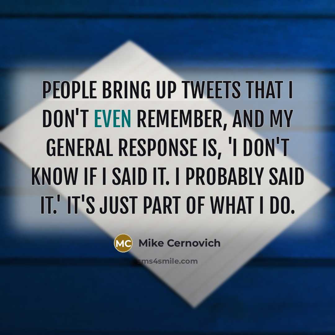 “People bring up tweets that I don't even remember, and…” quote by Mike Cernovich