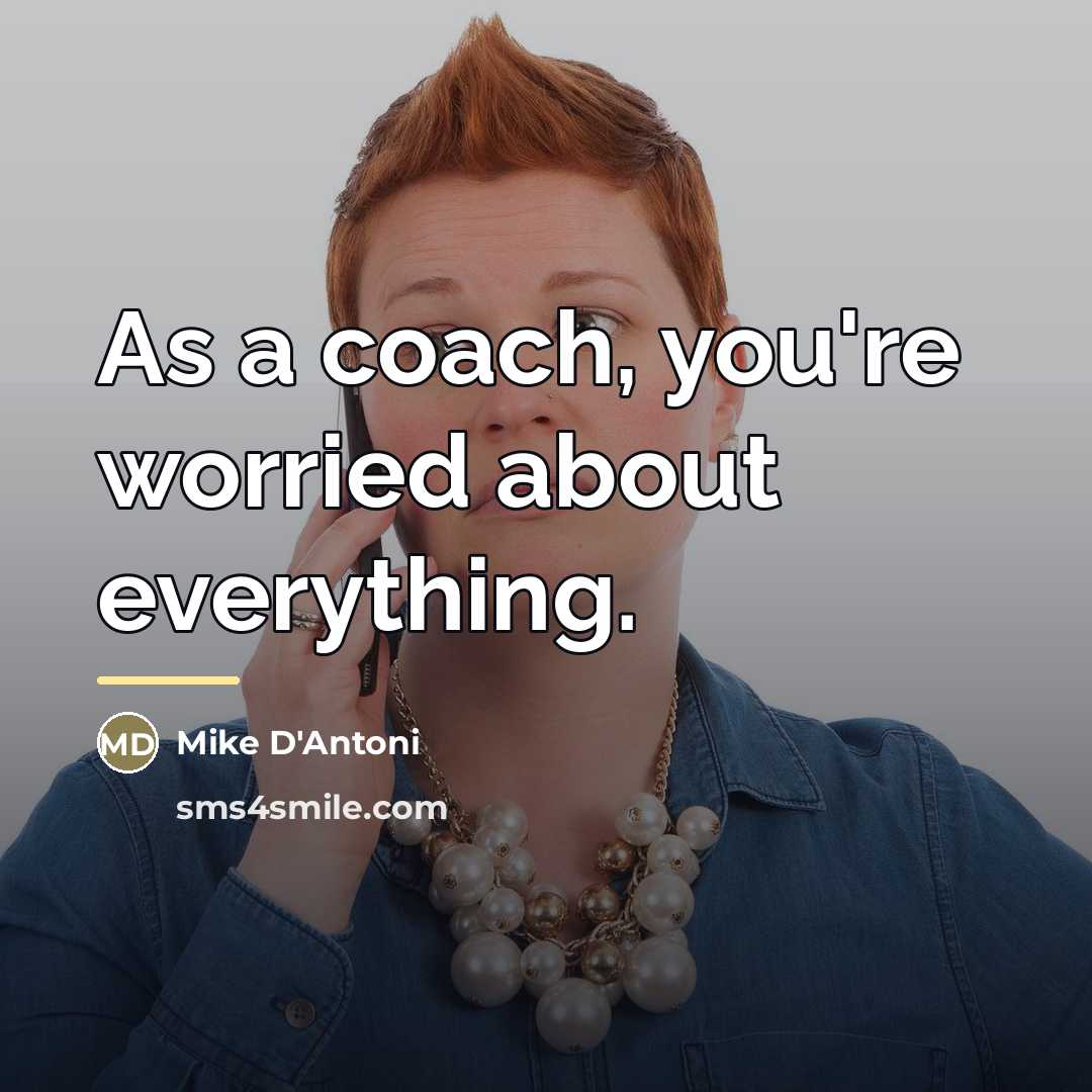 “As a coach, you're worried about everything.…” quote by Mike D'Antoni