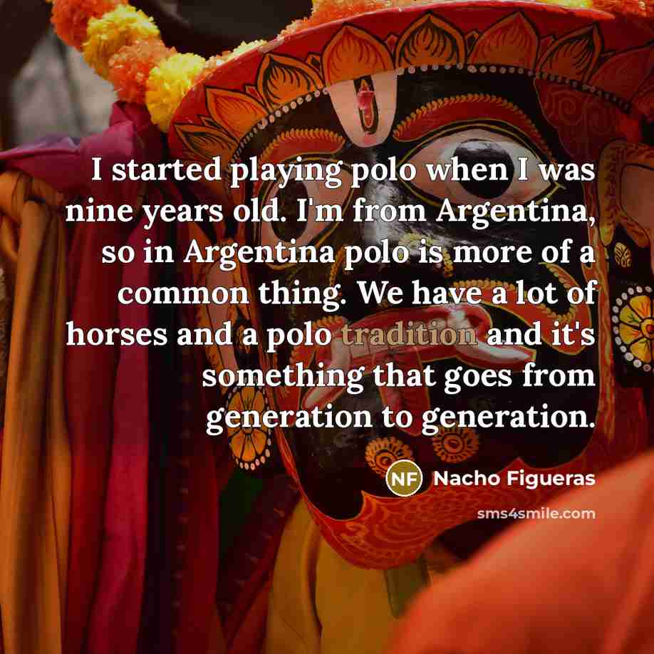 “I started playing polo when I was nine years old.…” quote by Nacho Figueras