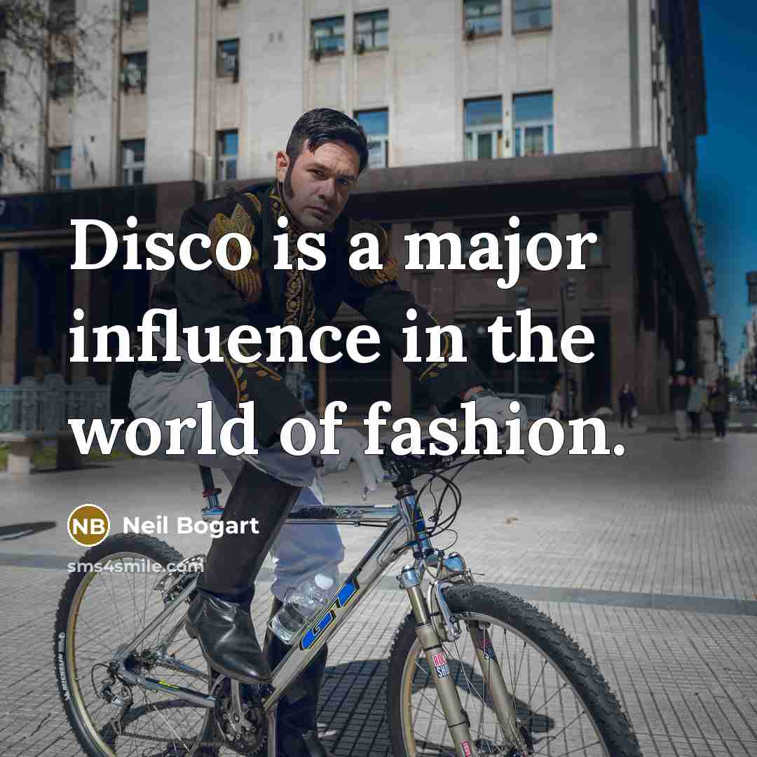 “Disco is a major influence in the world of fashion.…” quote by Neil Bogart