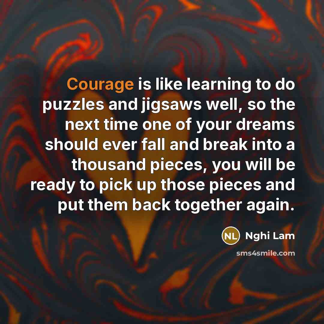 “Courage is like learning to do puzzles and jigsaws well,…” quote by Nghi Lam
