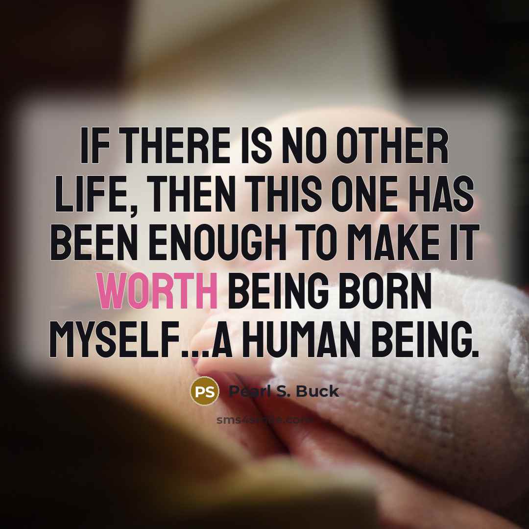 “If there is no other life, then this one has…” quote by Pearl S. Buck