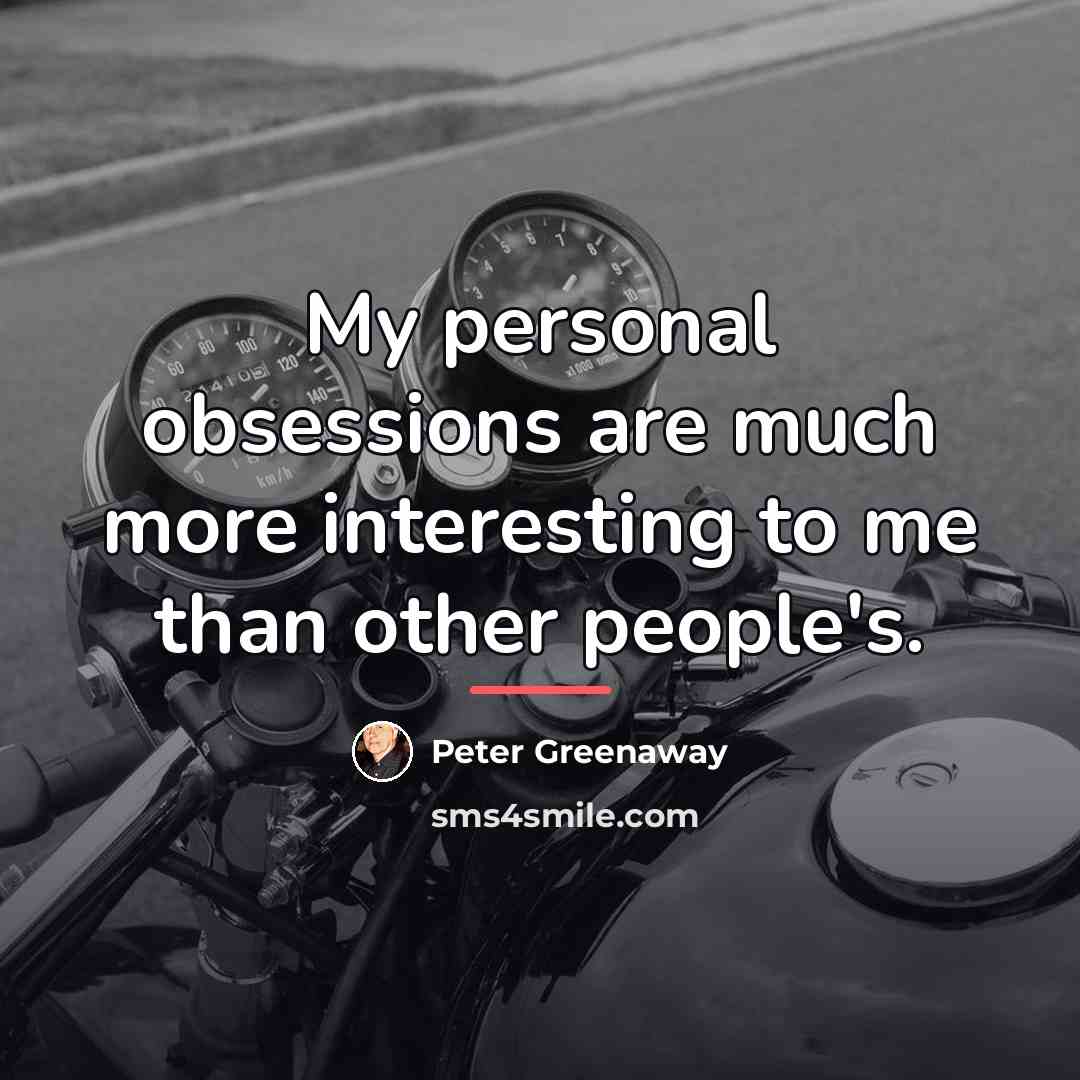 “My personal obsessions are much more interesting to me than…” quote by Peter Greenaway