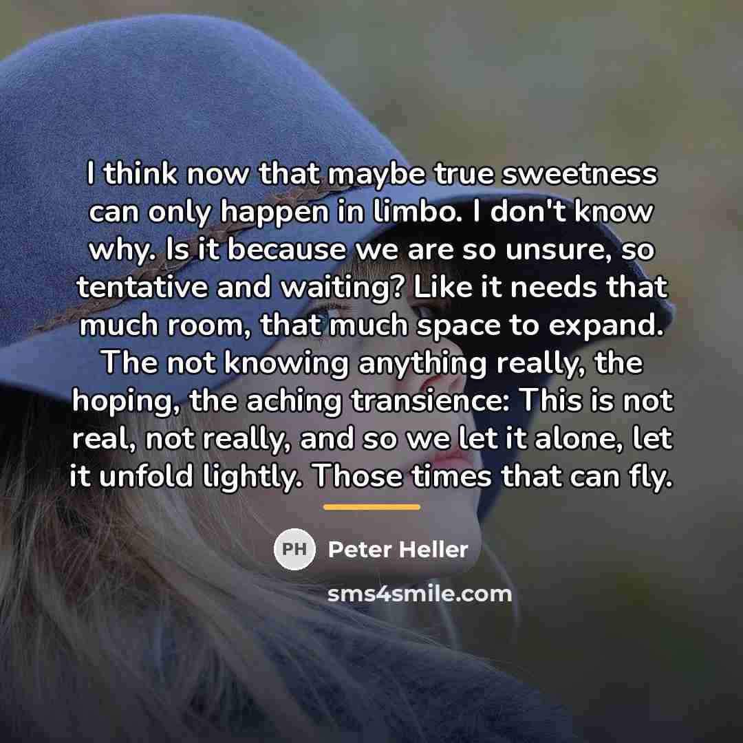 “I think now that maybe true sweetness can only happen…” quote by Peter Heller