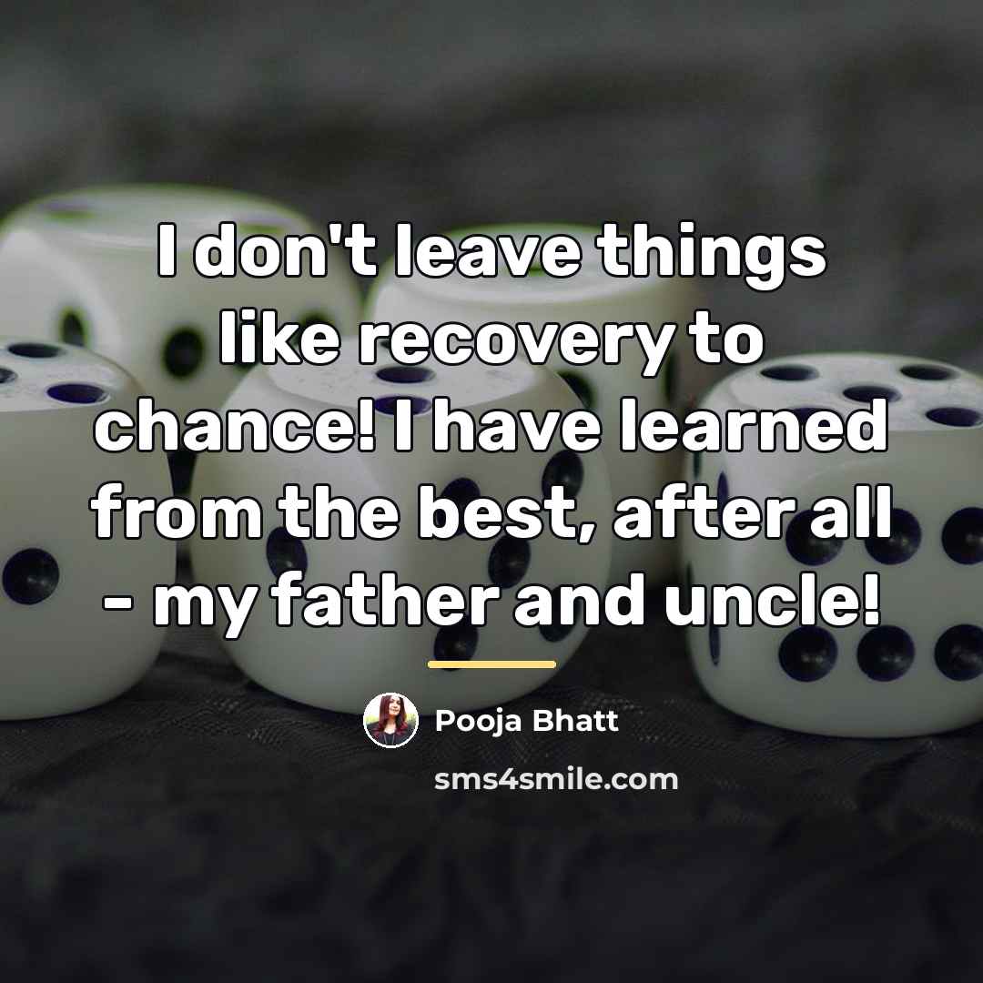 “I don't leave things like recovery to chance! I have…” quote by Pooja Bhatt