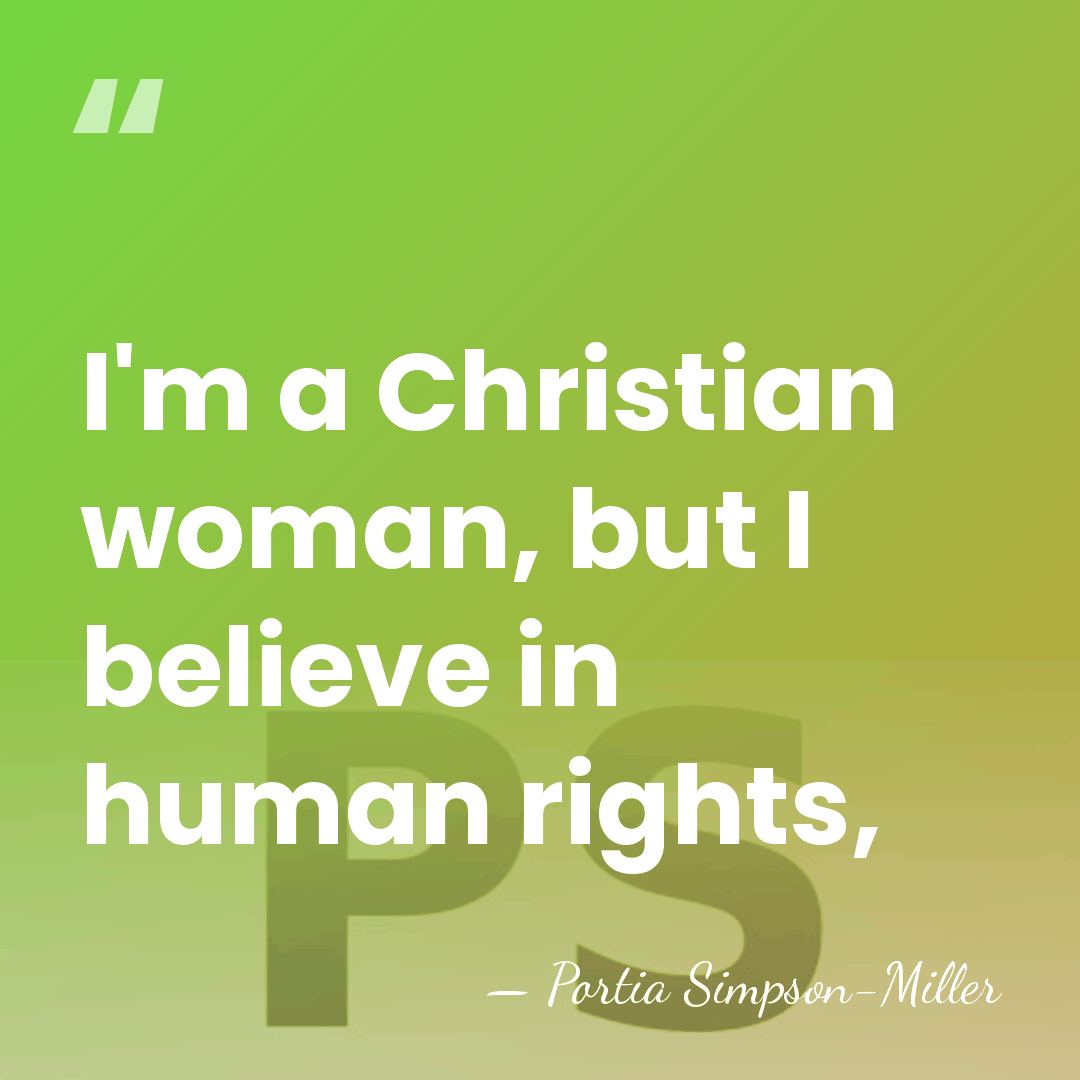 I'm a Christian woman, but I believe in human rights, - Portia Simpson-Miller