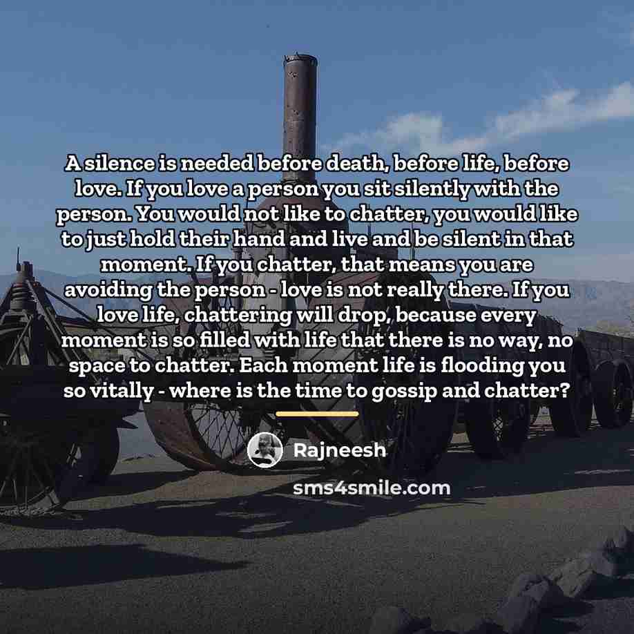 “A silence is needed before death, before life, before love.…” quote by Rajneesh