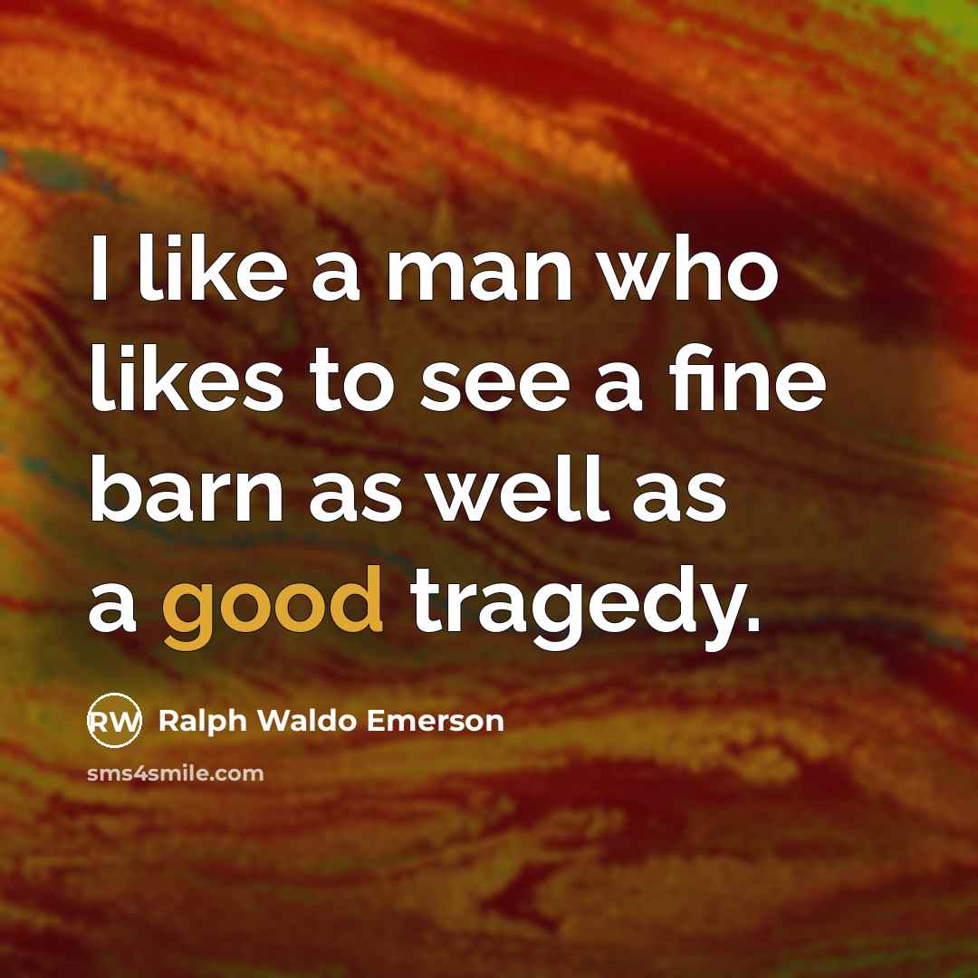 “I like a man who likes to see a fine…” quote by Ralph Waldo Emerson