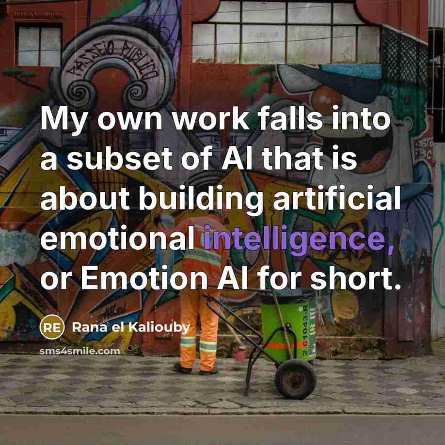 “My own work falls into a subset of AI that…” quote by Rana el Kaliouby