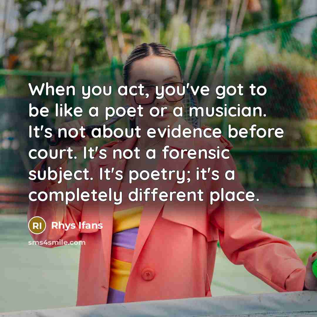 “When you act, you've got to be like a poet…” quote by Rhys Ifans