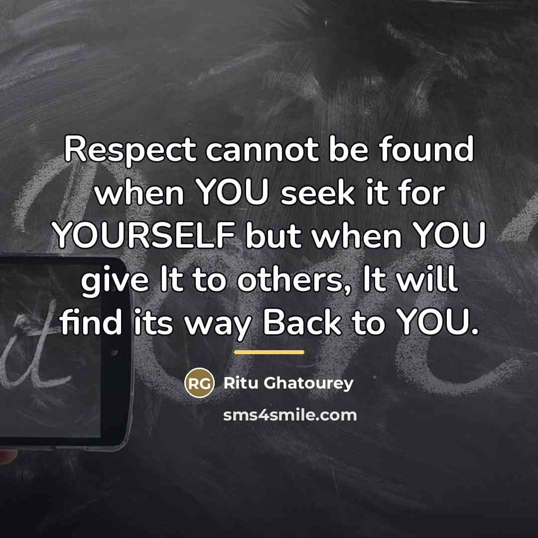 “Respect cannot be found when YOU seek it for YOURSELF…” quote by Ritu Ghatourey