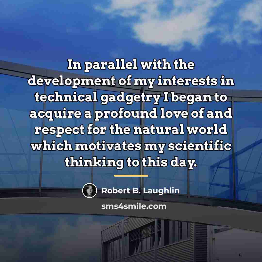 “In parallel with the development of my interests in technical…” quote by Robert B. Laughlin