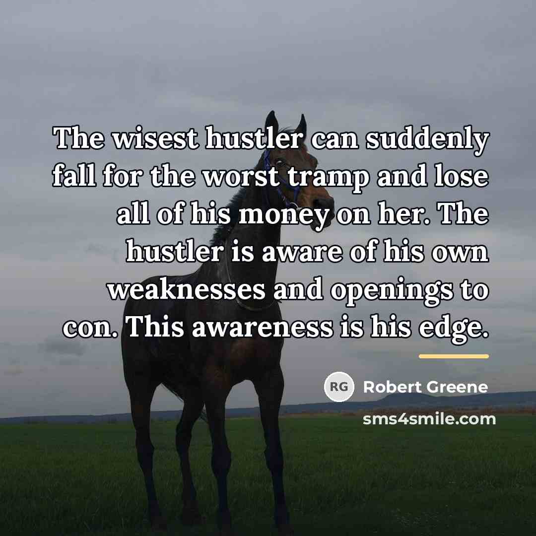 “The wisest hustler can suddenly fall for the worst tramp…” quote by Robert Greene