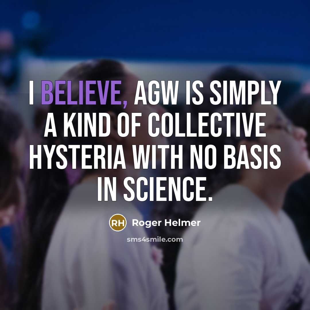 “I believe, AGW is simply a kind of collective hysteria…” quote by Roger Helmer
