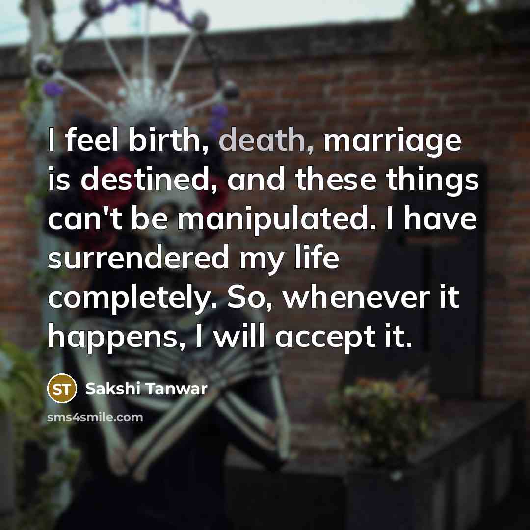 “I feel birth, death, marriage is destined, and these things…” quote by Sakshi Tanwar
