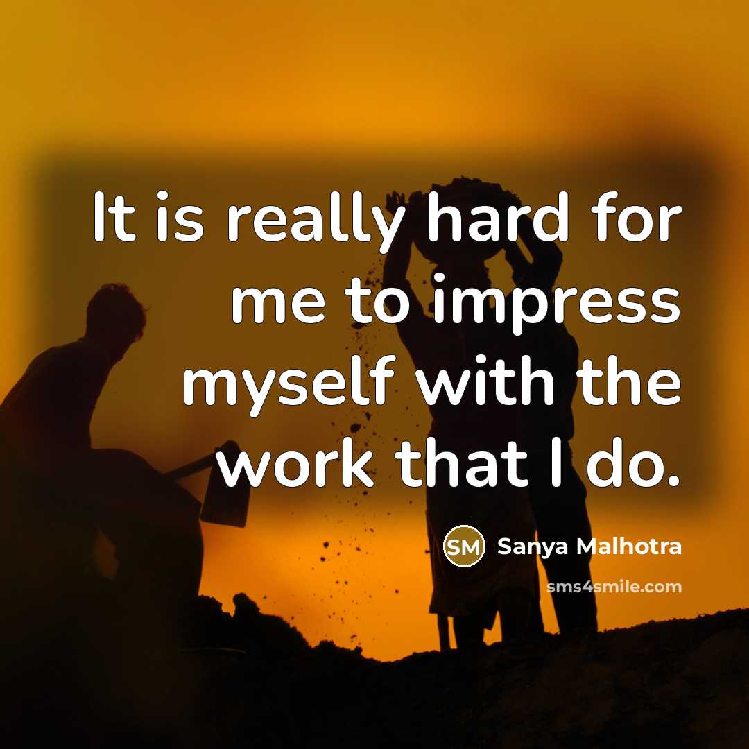 “It is really hard for me to impress myself with…” quote by Sanya Malhotra