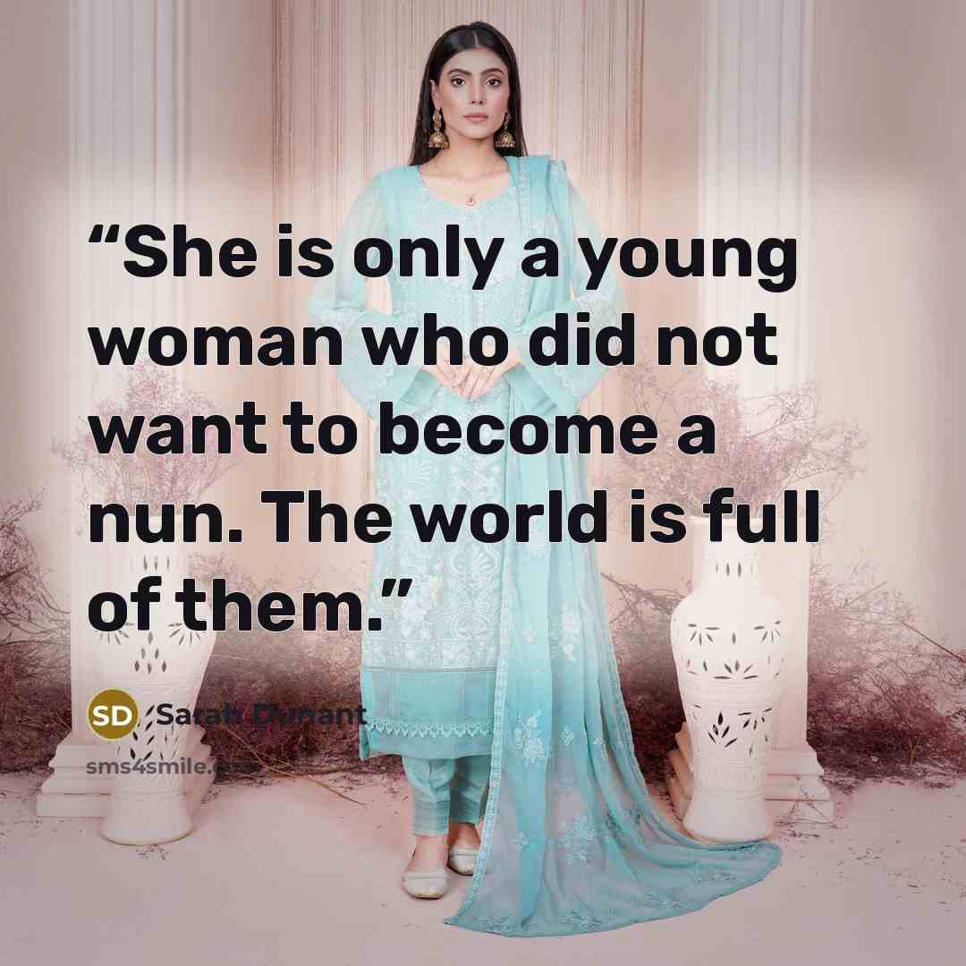 “She is only a young woman who did not want to become a nun. The world is full of them.” quote by Sarah Dunant