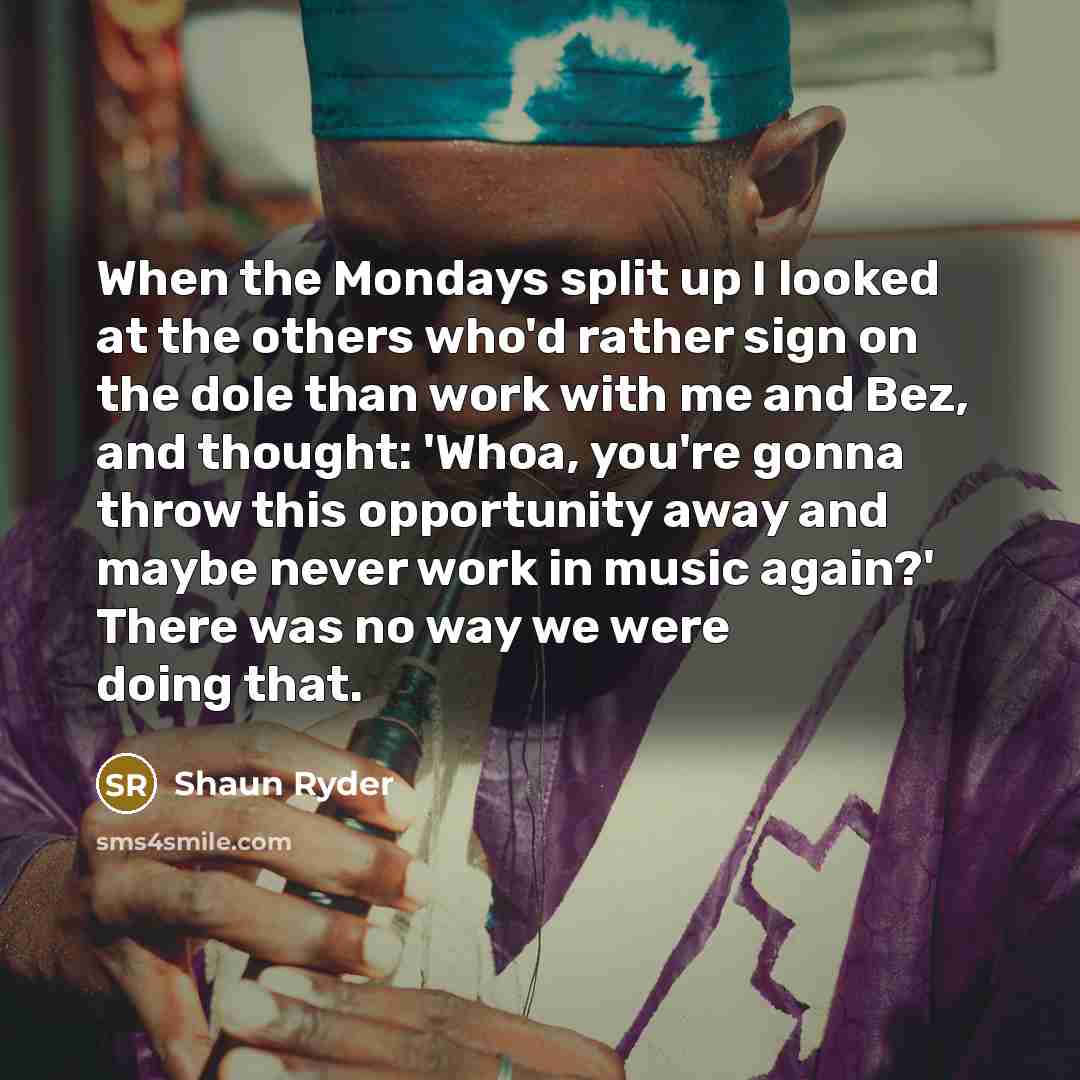 “When the Mondays split up I looked at the others…” quote by Shaun Ryder