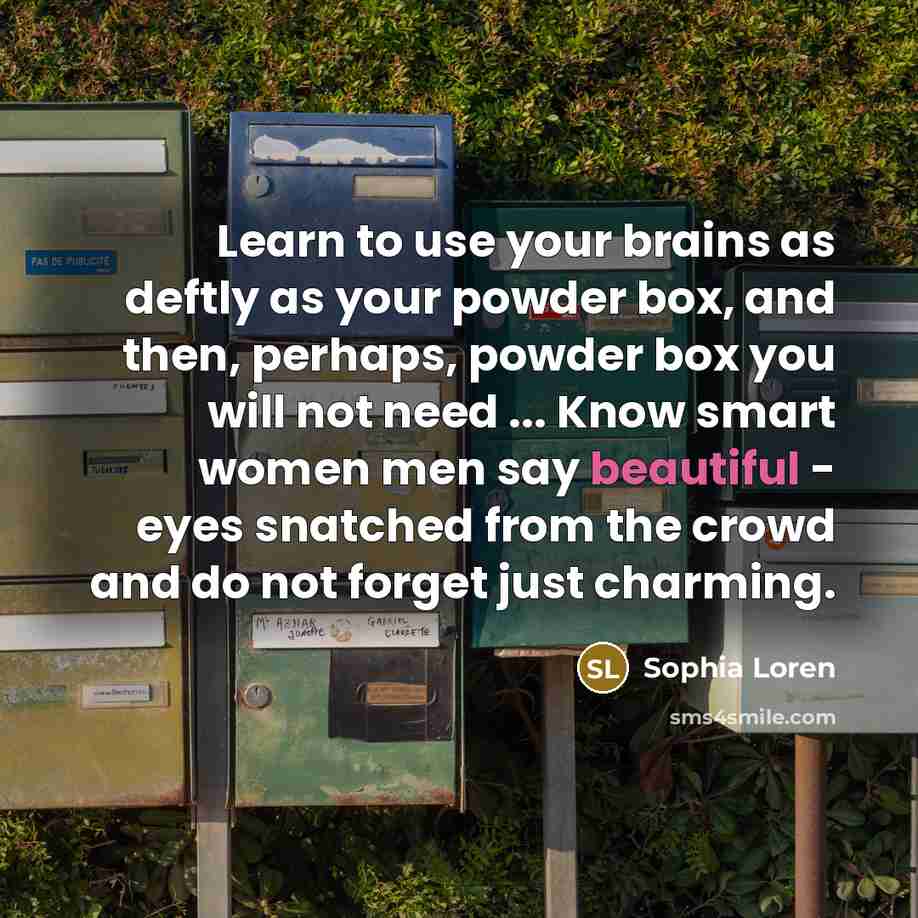 “Learn to use your brains as deftly as your powder…” quote by Sophia Loren