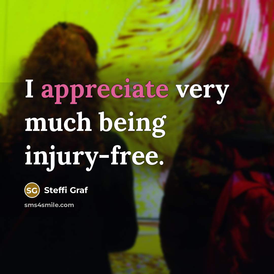 “I appreciate very much being injury-free.…” quote by Steffi Graf