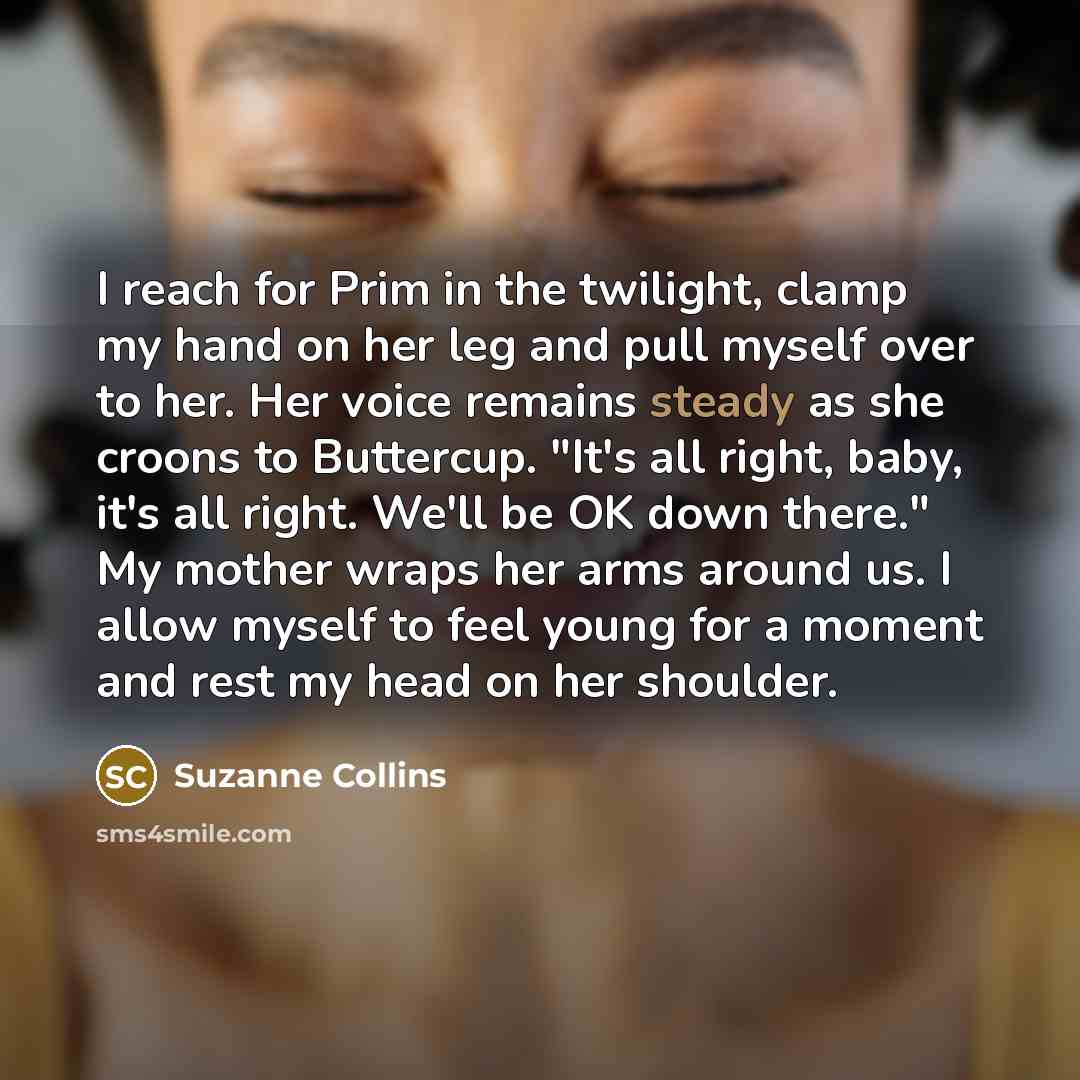 “I reach for Prim in the twilight, clamp my hand…” quote by Suzanne Collins
