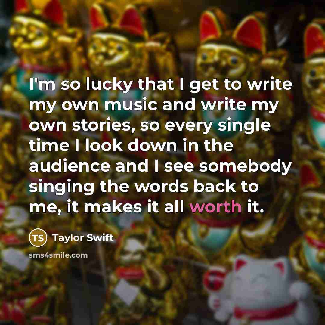 “I'm so lucky that I get to write my own…” quote by Taylor Swift