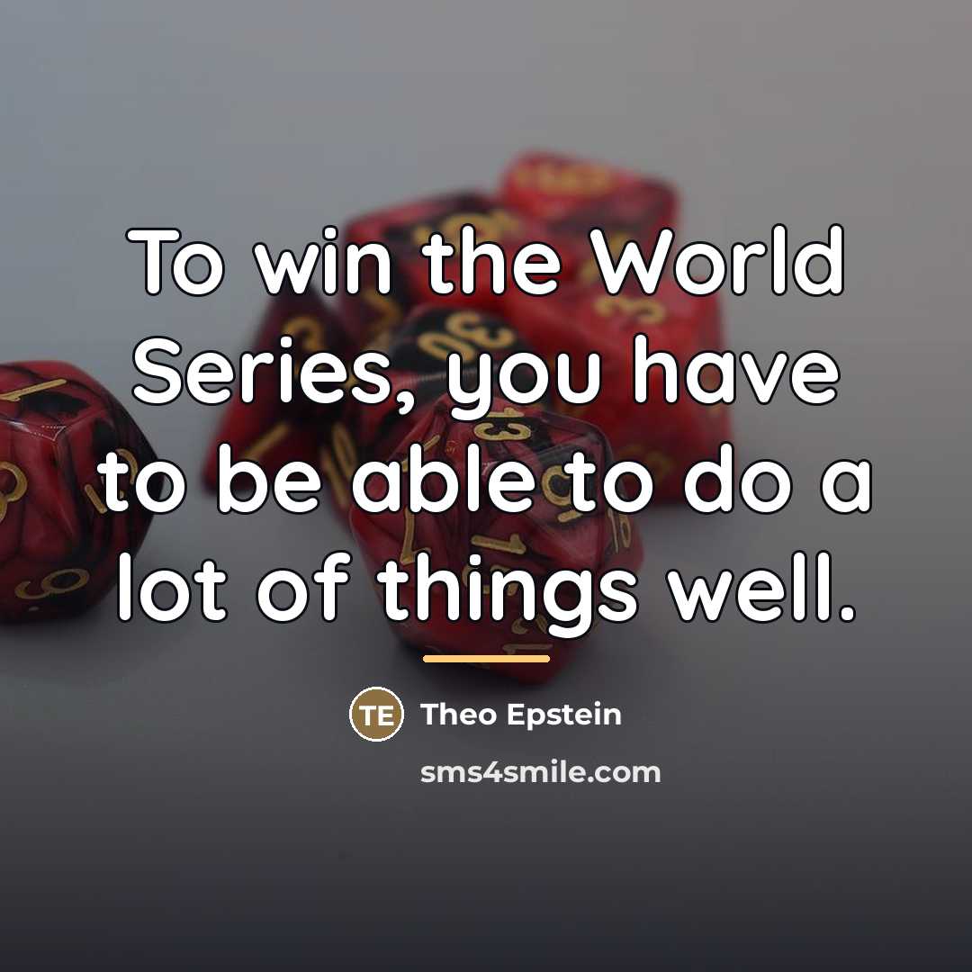 “To win the World Series, you have to be able…” quote by Theo Epstein
