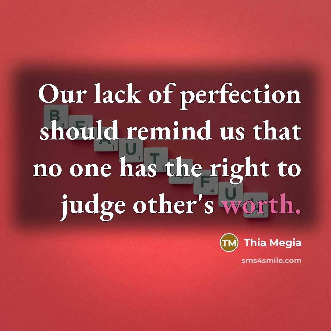 “Our lack of perfection should remind us that no one…” quote by Thia Megia