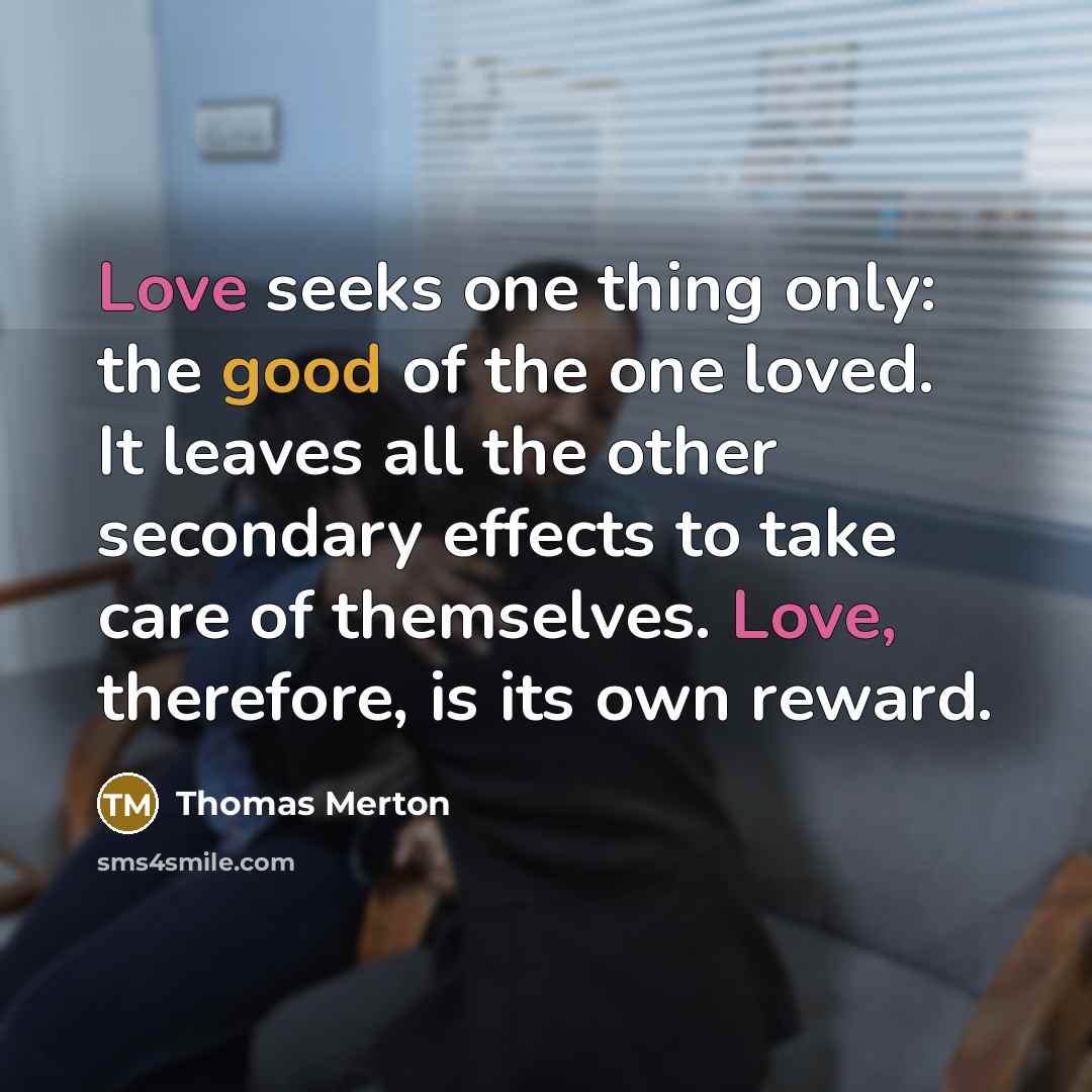 “Love seeks one thing only: the good of the one…” quote by Thomas Merton