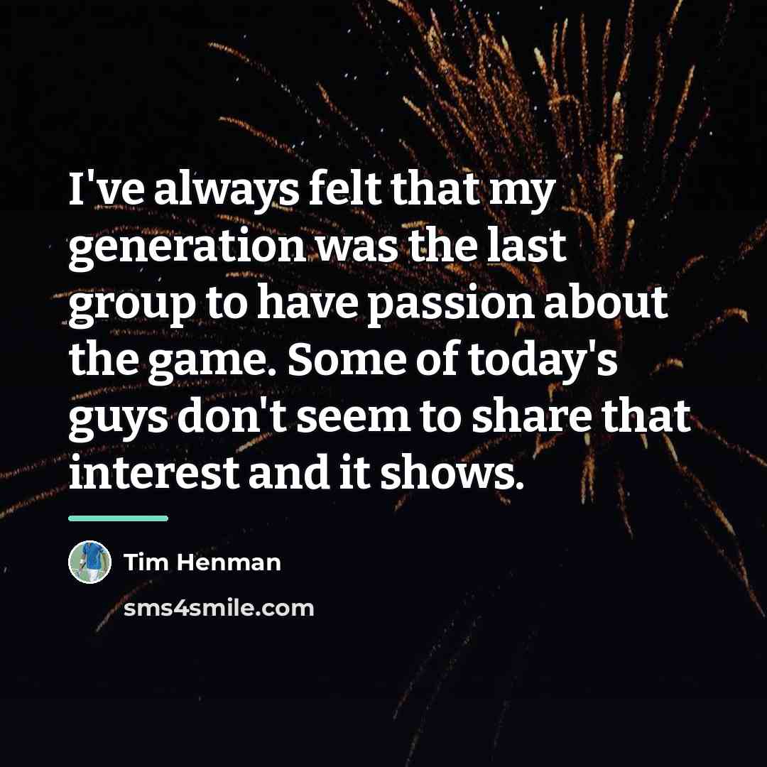 “I've always felt that my generation was the last group…” quote by Tim Henman