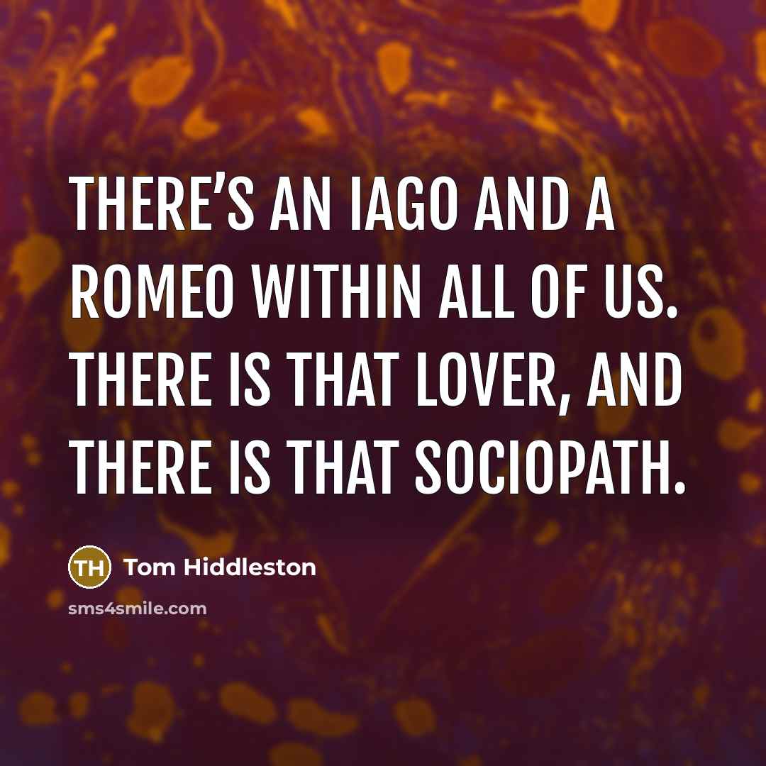 “There’s an Iago and a Romeo within all of us.…” quote by Tom Hiddleston