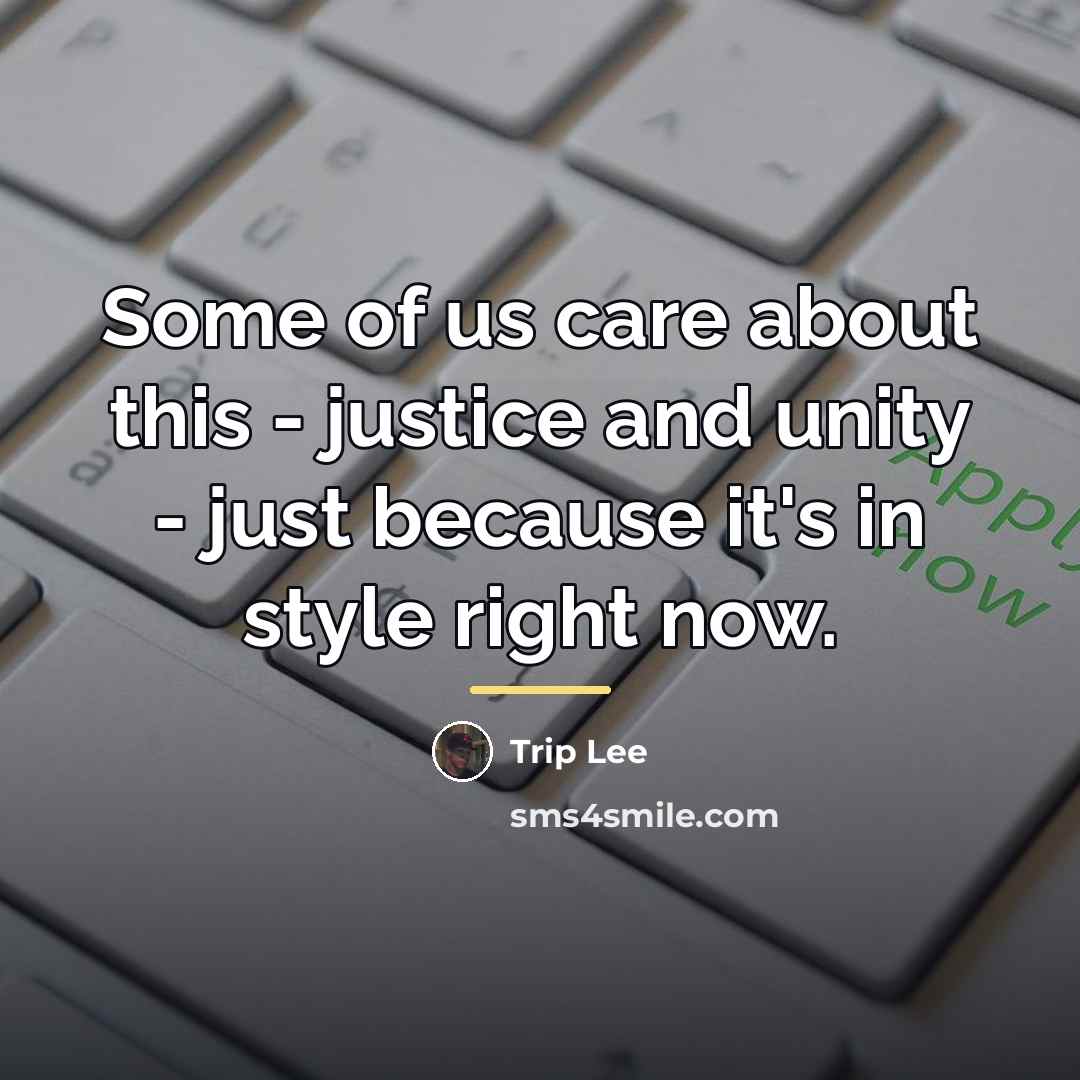 “Some of us care about this - justice and unity…” quote by Trip Lee