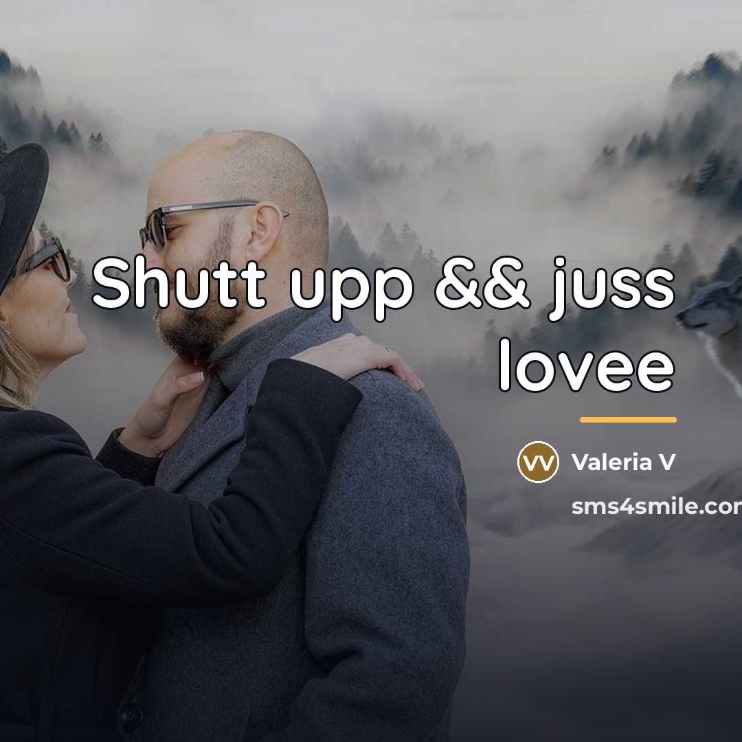 “Shutt upp && juss lovee…” quote by Valeria V